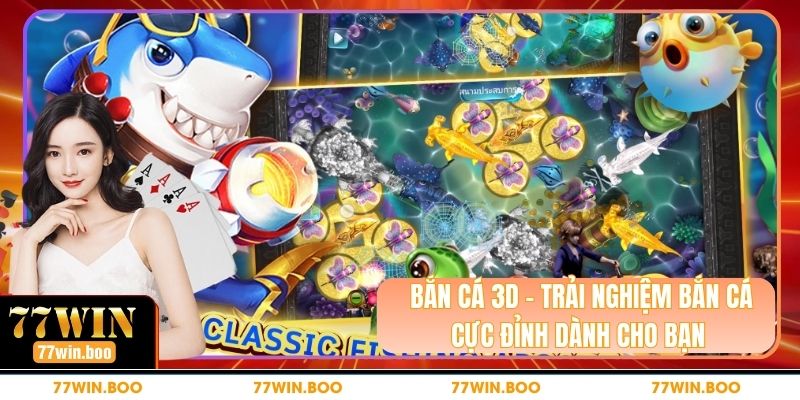 Bắn Cá 3D – Trải Nghiệm Bắn Cá Cực Đỉnh Dành Cho Bạn