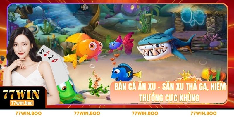 Bắn Cá Ăn Xu – Săn Xu Thả Ga, Kiếm Thưởng Cực Khủng