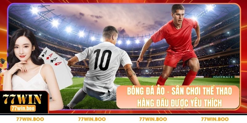 Bóng Đá Ảo - Sân Chơi Thể Thao Hàng Đầu Được Yêu Thích