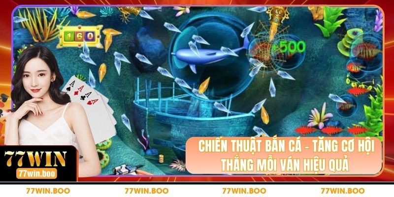 Chiến Thuật Bắn Cá - Tăng Cơ Hội Thắng Mỗi Ván Hiệu Quả