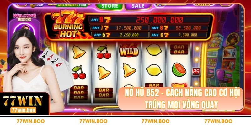 Nổ Hũ B52 - Cách Nâng Cao Cơ Hội Trúng Mọi Vòng Quay Nổ Hũ B52 - Cách Nâng Cao Cơ Hội Trúng Mọi Vòng Quay