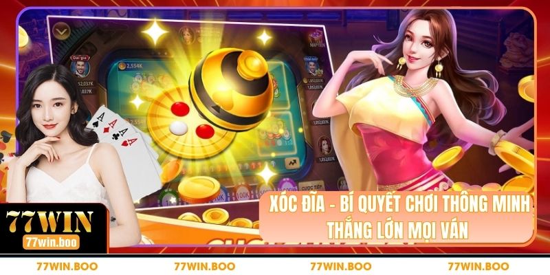 Xóc Đĩa - Bí Quyết Chơi Thông Minh Thắng Lớn Mọi Ván